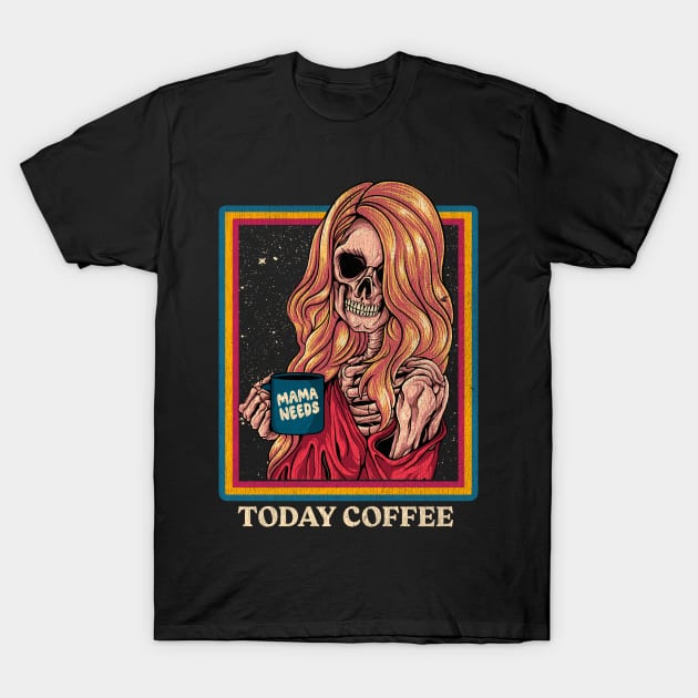 Mama Needs Coffee Today T-Shirt by Stayhoom